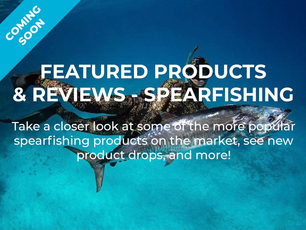 Spearfishing Featured Products and Reviews Coming Soon